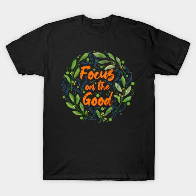 Focus on the Good T-Shirt by Tebscooler